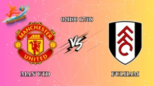 Soi kèo Man Utd vs Fulham 02h00 ngày 17/08: Quỷ đỏ ra quân