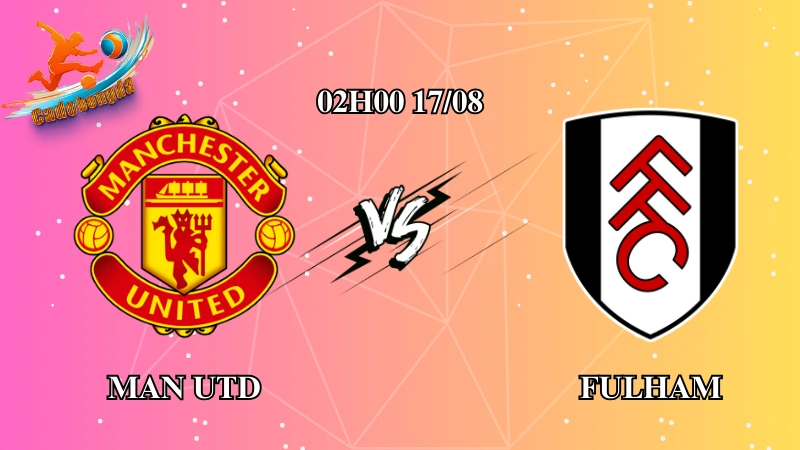 Soi kèo Man Utd vs Fulham 02h00 ngày 17/08: Quỷ đỏ ra quân