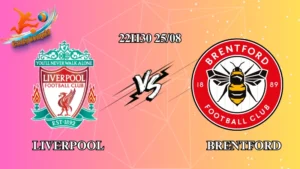 Soi kèo Liverpool vs Brentford 22h30 ngày 25/08: Anfield mở hội