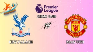 Soi kèo Crystal Palace vs Man Utd 23h30 ngày 21/09: Hành trình khó khăn