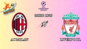 Soi kèo AC Milan vs Liverpool 02h00 ngày 18/09: Khởi đầu thuận lợi